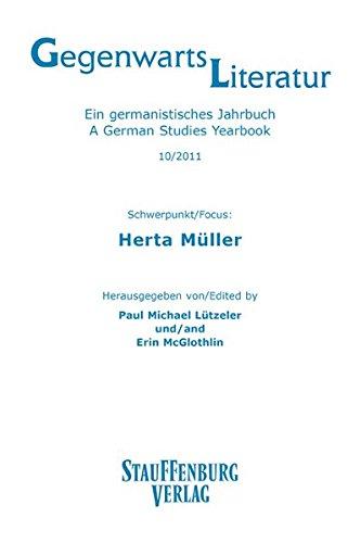 Gegenwartsliteratur. Ein Germanistisches Jahrbuch /A German Studies Yearbook / 10/2011: Schwerpunkt: Herta Müller