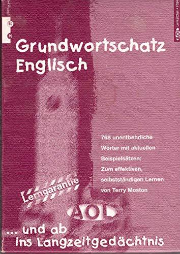 Grundwortschatz Englisch : 768 unentbehrliche Wörter in aktuellen Beispielsätzen, davon über 200 einfache englische Witze, Reime, Lieder, Werbeslogans, Sprüche, Zitate, Zungenbrecher usw. mit deutscher Übersetzung = Basic English vocabulary for self-study