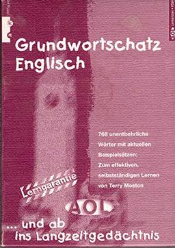 Grundwortschatz Englisch : 768 unentbehrliche Wörter in aktuellen Beispielsätzen, davon über 200 einfache englische Witze, Reime, Lieder, Werbeslogans, Sprüche, Zitate, Zungenbrecher usw. mit deutscher Übersetzung = Basic English vocabulary for self-study