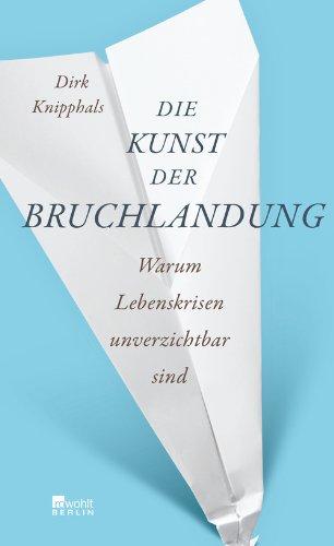 Die Kunst der Bruchlandung: Warum Lebenskrisen unverzichtbar sind