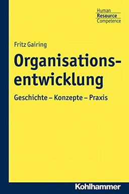 Organisationsentwicklung: Geschichte - Konzepte - Praxis (Kohlhammer Human Resource Competence)