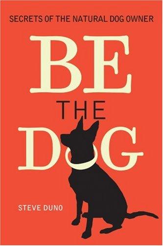 Be The Dog: Secrets of the Natural Dog Owner