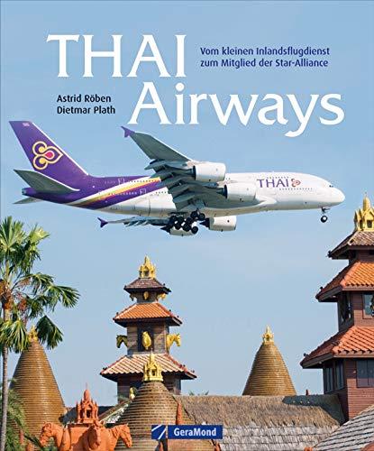 Thai Airways. Vom kleinen Inlandsflugdienst zum Mitglied der Star-Alliance. Das Porträt einer Fluglinie zum 60. Jahrestag der Gründung