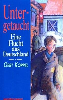 Untergetaucht : eine Flucht aus Deutschland: Schulausgabe