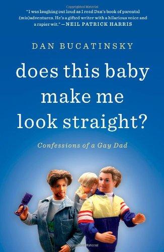 Does This Baby Make Me Look Straight?: Confessions of a Gay Dad