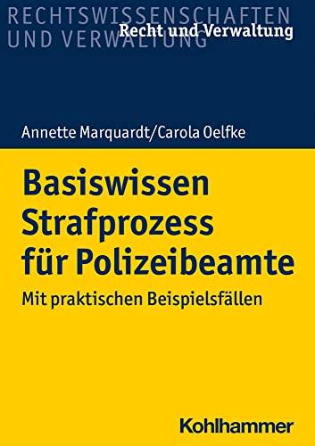 Basiswissen Strafprozess für Polizeibeamte: Mit praktischen Beispielsfällen (Recht und Verwaltung)