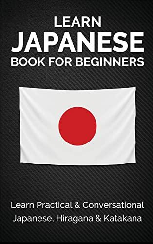 Learn Japanese Book for Beginners: Learn Practical & Conversational Japanese, Hiragana & Katakana