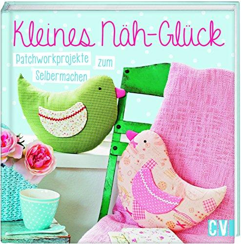 Kleines Näh-Glück: Patchworkprojekte zum Selbermachen