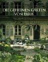 Die geheimen Gärten von Paris: Grüne Paradiese im Verborgenen