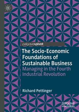 The Socio-Economic Foundations of Sustainable Business: Managing in the Fourth Industrial Revolution