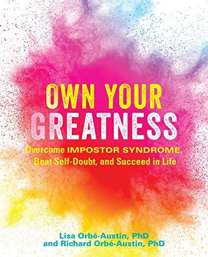 Own Your Greatness: Overcome Impostor Syndrome, Beat Self-Doubt, and Succeed in Life