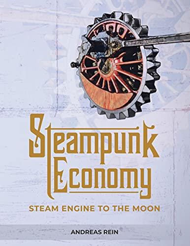 Steampunk Economy: Steam Engine to the Moon