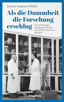 Als die Dummheit die Forschung erschlug: Die schwierige Erfolgsgeschichte der österreichischen Medizin