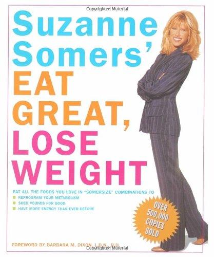 Suzanne Somers' Eat Great, Lose Weight: Eat All the Foods You Love in "Somersize" Combinations to Reprogram Your Metabolism, Shed Pounds for Good, and Have More Energy Than Ever Before