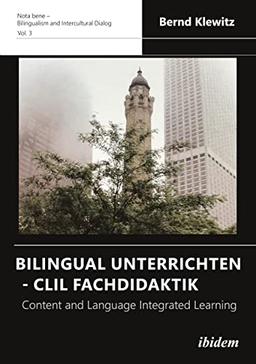 Bilingual Unterrichten - CLIL Fachdidaktik: Content and Language Integrated Learning (Nota bene – Bilingualism and Intercultural Dialog)