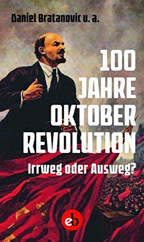 100 Jahre Oktoberrevolution: Irrweg oder Ausweg?