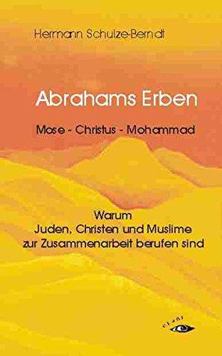 Abrahams Erben: Warum Juden, Christen und Muslime zur Zusammenarbeit berufen sind