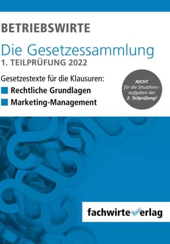 BETRIEBSWIRTE – Gesetzessammlung 1. Teilprüfung: Gesetzestexte für die Klausuren „Rechtliche Grundlagen“ + „Marketing-Management“ 2022/23