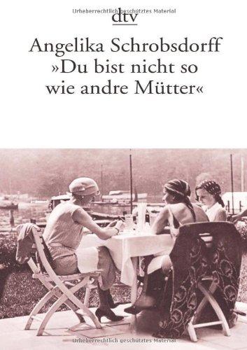 "Du bist nicht so wie andre Mütter": Die Geschichte einer leidenschaftlichen Frau (Fiction, Poetry & Drama)