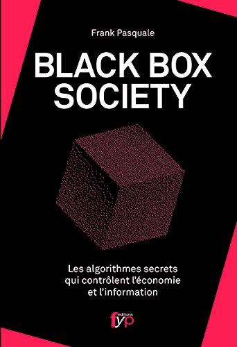 Black box society : les algorithmes secrets qui contrôlent l'économie et l'information