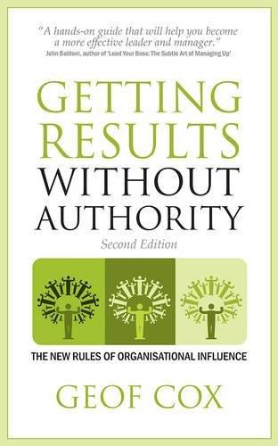 Getting Results Without Authority: the new rules of organisational influence (second edition)