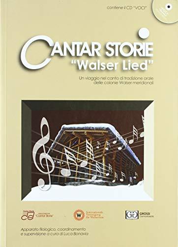 Cantar storie «Walser Lied». Un viaggio nel canto di tradizione orale delle colonie Walser meridionali. Ediz. italiana e tedesca. Con CD-Audio