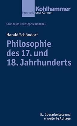 Grundkurs Philosophie: Philosophie des 17. und 18. Jahrhunderts (Kohlhammer Kenntnis und Können; Bd. 8,2)