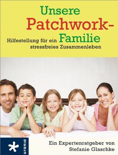 Unsere Patchwork-Familie: Hilfestellung für ein stressfreies Zusammenleben