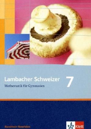 Lambacher Schweizer - Ausgabe für Nordrhein-Westfalen. Neubearbeitung 2009: Lambacher Schweizer. Neubearbeitung. Schülerbuch 7. Schuljahr. Ausgabe für Nordrhein-Westfalen