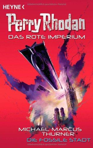 Die fossile Stadt: Perry Rhodan - Das Rote Imperium 1 - Roman