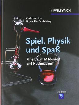 Spiel, Physik und Spaß: Physik zum Mitdenken und Nachmachen