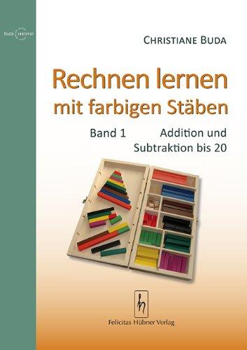 Rechnen lernen mit farbigen Stäben: Band 1: Addition und Subtraktion bis 20