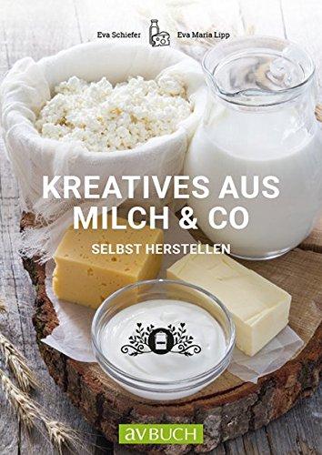 Kreatives aus Milch & Co.: selbst herstellen