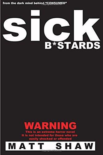 Sick B*stards: A Novel of Extreme Horror, Sex and Gore