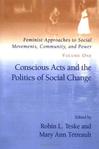 Conscious Acts and the Politics of Social Change (Feminist Approaches to Social Movements, Community, and Power)