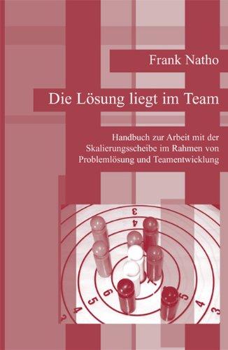 Die Lösung liegt im Team: Handbuch zur Arbeit mit der Skalierungsscheibe im Rahmen von Problemlösung und Teamentwicklung