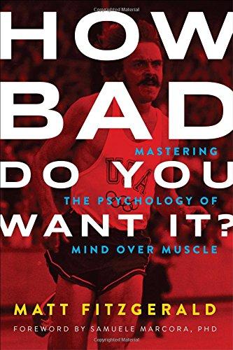 How Bad Do You Want It?: Mastering the Psychology of Mind Over Muscle