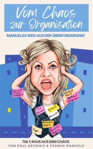 Vom Chaos zur Organisation: Manuelas Weg aus der Überforderung!: Teil 1: Raus aus dem Chaos (Vom Chaos zur Ordnung: Manuelas Weg aus der Überforderung!, Band 1)