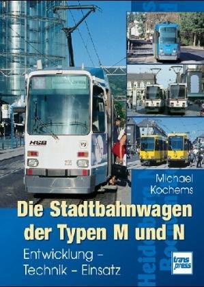 Die Stadtbahnwagen der Typen M und N: Entwicklung - Technik - Einsatz