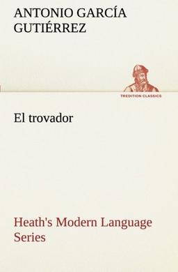 Heath's Modern Language Series: El trovador (TREDITION CLASSICS)