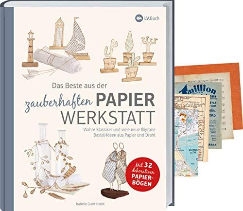 Das Beste aus der zauberhaften Papierwerkstatt: Das Beste aus der zauberhaften Papierwerkstatt. Filigrane Bastelideen aus Papier und Draht. 54 ... Inspiration für DIY-Geschenke & kreative Deko