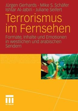 Terrorismus im Fernsehen: Formate, Inhalte und Emotionen in Westlichen und Arabischen Sendern (German Edition)