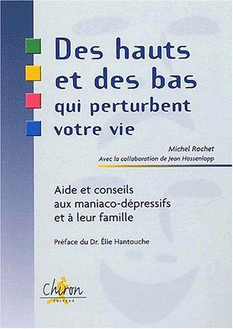 Des hauts et des bas qui perturbent votre vie : aide et conseils aux maniaco-dépressifs et à leur famille