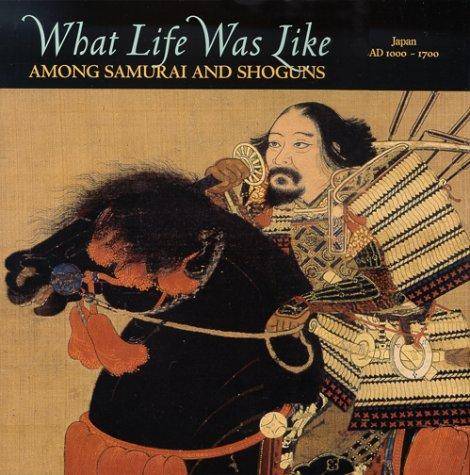 What Life Was Like Among Samurai and Shoguns: Japan, Ad 1000-1700: Feudal Japan