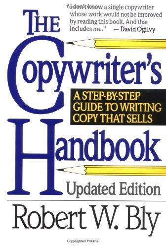 The Copywriter's Handbook: A Step-By-Step Guide to Writing That Sells: A Step-by-Step Guide to Writing Copy That Sells