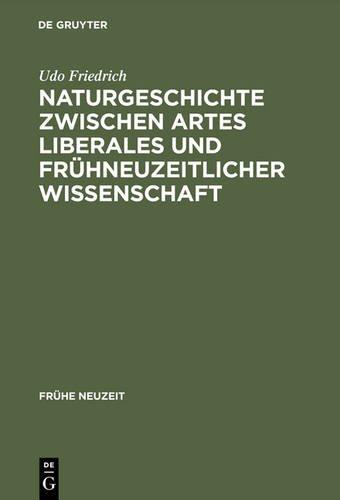 Naturgeschichte zwischen artes liberales und frühneuzeitlicher Wissenschaft: Conrad Gessners "Historia animalium" und ihre volkssprachliche Rezeption (Frühe Neuzeit, Band 21)