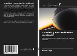 Aviación y contaminación ambiental: Intentos internacionales de lograr cielos más limpios y silenciosos