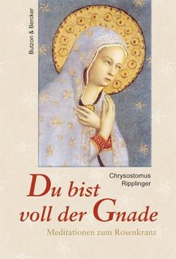 Du bist voll der Gnade. Meditationen zum Rosenkranz