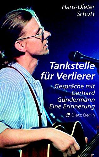 Tankstelle für Verlierer: Gespräche mit Gerhard Gundermann. Eine Erinnerung