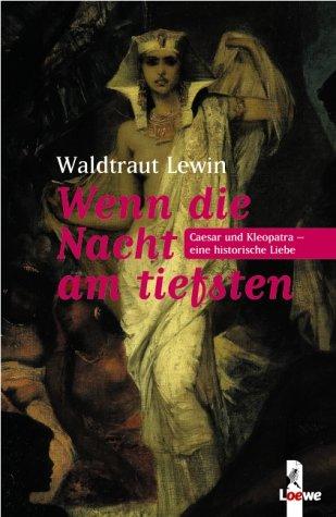 Wenn die Nacht am tiefsten: Caesar und Kleopatra - Eine historische Liebe